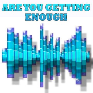 Are You Getting Enough